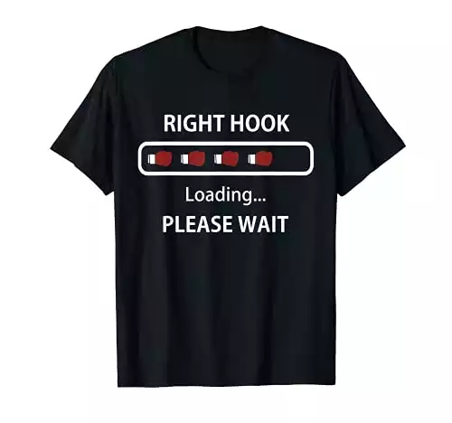 Right Hook Loading Please Wait T-Shirt